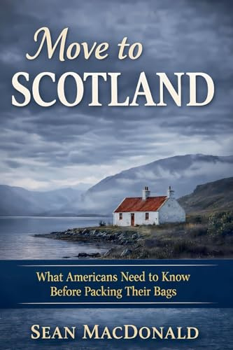 Move To Scotland: What Americans Need to Know Before Packing Their Bags