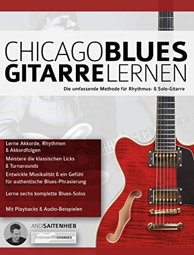 Chicago Blues Gitarre Lernen: Die umfassende Methode für Rhythmus- & Solo-Gitarre (Blues-Gitarre spielen lernen)