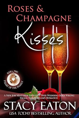 Roses & Champagne Kisses: A New Job Mistaken Identity Twin Wedding Goes Wrong Small-Town Steamy Romance (Heart of the Family Book 2) (English Edition)