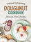 The Easy Homemade Doughnut Cookbook: Delicious Donut Recipes for Finger-Licking Treats