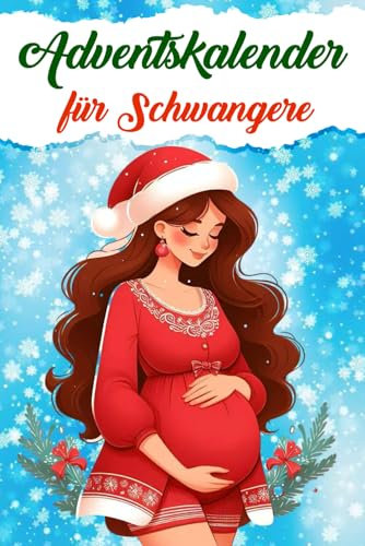 Adventskalender für Schwangere: 24 Tage voller herzlicher Überraschungen und unvergesslicher Erlebnisse – Ein stimmungsvoller Adventsbegleiter für ... Freude und besondere Augenblicke schenkt.