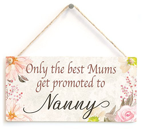 Only The Best Mums get Promoted to Nanny - Beautiful Home Accessory Gift Sign Baby Announcement Gift for Nan to Be