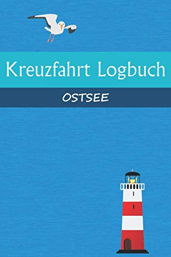 Kreuzfahrt Logbuch OSTSEE: A5 Reisetagebuch für eine Kreuzfahrt in der OSTSEE | Tagebuch für einen Urlaub auf dem Schiff & der See | Reiselogbuch für ... | Kreuzfahrttagebuch | Reiseführer