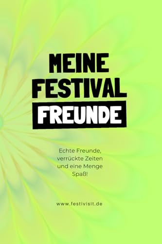 Meine Festival Freunde: Echte Freunde, verrückte Zeiten und eine Menge Spaß!