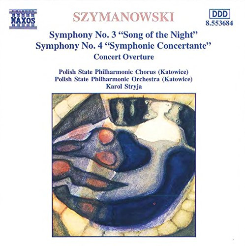 Szymanowski: Symphony No. 3 Song of the Night / Symphony No. 4 Symphonie Concertante / Concert Overture
