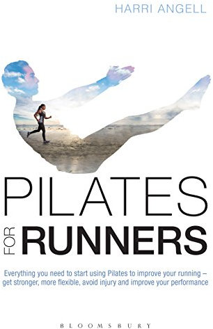 Pilates for Runners: Everything you need to start using Pilates to improve your running – get stronger, more flexible, avoid injury and improve your performance (English Edition)