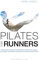 Pilates for Runners: Everything you need to start using Pilates to improve your running – get stronger, more flexible, avoid injury and improve your performance (English Edition)