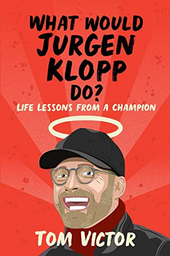 What Would Jurgen Klopp Do?: Life Lessons from a Champion (English Edition)