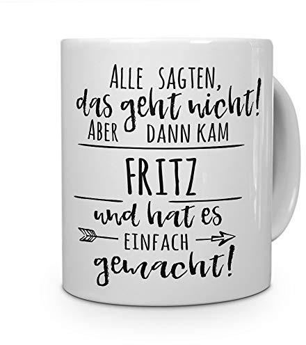 printplanet Tasse mit Namen Fritz - Motiv Alle sagten, das geht Nicht... - Namenstasse, Kaffeebecher, Mug, Becher, Kaffeetasse - Farbe Weiß