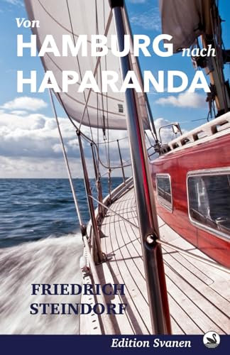 Von Hamburg nach Haparanda: Eine Reise an das Ende der Ostsee (Nordische Segelabenteuer: Mit Wind und Wellen durch Deutschland, England und Skandinavien, Band 1)