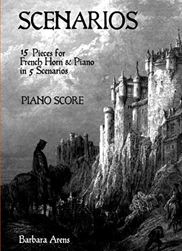 Scenarios - PIANO SCORE: 15 Pieces for French Horn & Piano in 5 Scenarios (Barbara Arens - Works for Winds)