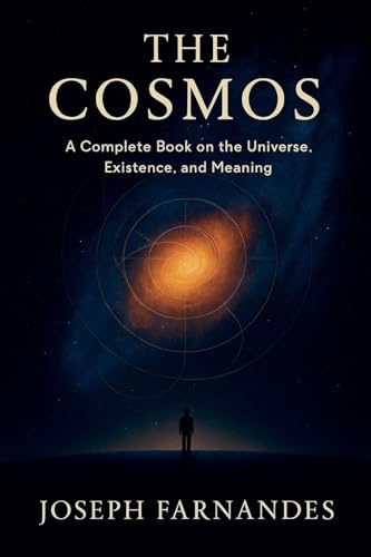 THE COSMOS: A Complete Book on the Universe, Existence, and Meaning