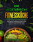 Die vegetarische Fitnessküche: Eine Fusion für Körper und Geist für eine perfekte Balance, mit 265 vegetarisch energiegeladenen Rezepten für Fitness, Muskelaufbau und mehr Wohlbefinden