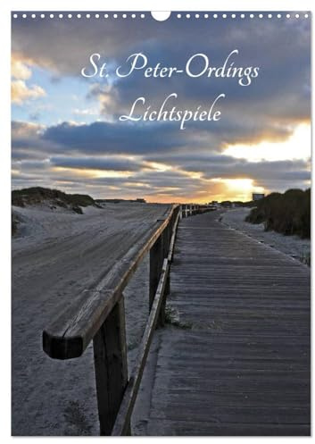 St. Peter-Ordings Lichtspiele (Wandkalender 2026 DIN A3 hoch), CALVENDO Monatskalender: Stimmungsvolle Lichtspiele am Strand (CALVENDO Natur)