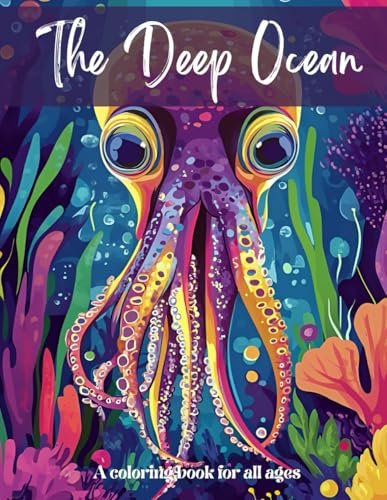 The Deep Ocean, A coloring book for all ages: Relax, Destress in this underwater world