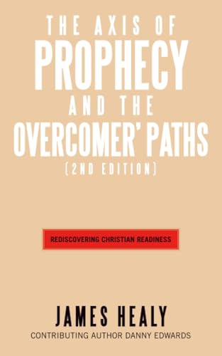 The Axis of Prophecy and The Overcomer's Path: (2nd Edition)