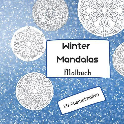 Winterliche Mandalas Malbuch 50 Ausmalmotive: Winter Mandalas 50 Motive zum Ausmalen für Kinder und Erwachsene, Konzentration fördern, Entspannung , Stressabbau, Meditation, innere Ruhe finden