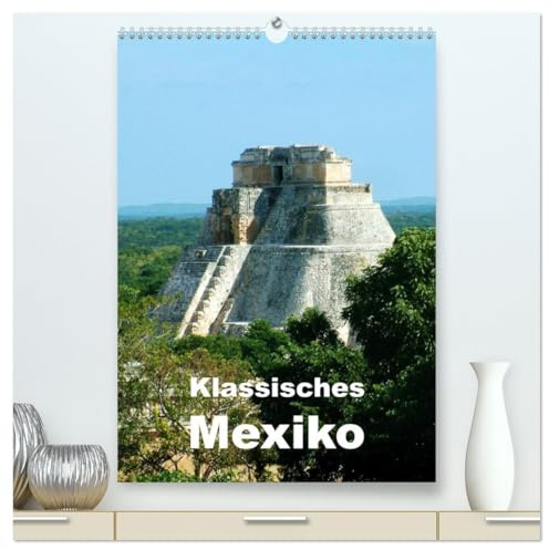 Klassisches Mexiko (hochwertiger Premium Wandkalender 2026 DIN A2 hoch), Kunstdruck in Hochglanz: Präkolumbianisches Mexiko - Plastiken, Pyramiden, Tempel, Mosaike (CALVENDO Orte)