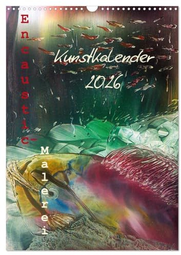 Encaustic-Malerei Kunstkalender 2026 (Wandkalender 2026 DIN A3 hoch), CALVENDO Monatskalender: Eine farbenprächtige Reise durch das Jahr der Encaustic-Unikate (CALVENDO Kunst)