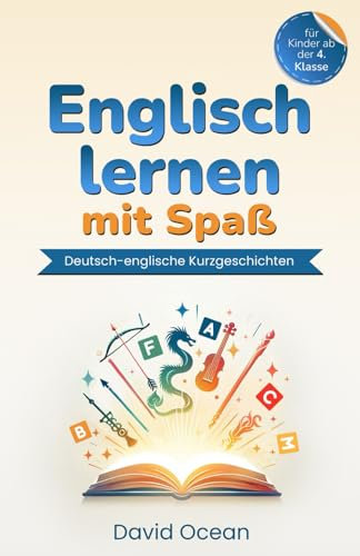Englisch lernen mit Spaß: Deutsch-englische Kurzgeschichten für Kinder ab der 4. Klasse