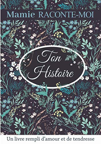 Mamie raconte moi ton histoire: Livre de souvenirs – Idée cadeau original à offrir à sa grand-mère – Carnet unique et personnalisable à compléter en famille