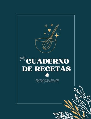 Mi Cuaderno de Recetas: Mi Primer libro de Recetas en Blanco para Escribir. Transforma esta Libreta en un Recetario con Espacio para hasta 88 de tus Recetas Favoritas.(Las Recetas de mi Madre)