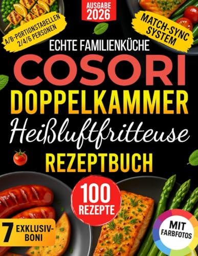 Echte Familienküche COSORI Doppelkammer-Heißluftfritteuse Rezeptbuch: A/B-Rezepte mit MATCH/SYNC, Portionstabellen & verlässlichen Zeiten – Stressfreie, Gesunde und Leckere Abendessen ab 20 Minuten
