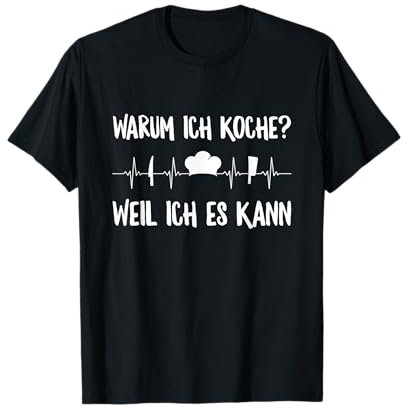 Warum Ich Koche? Weil Ich Es Kann Koch Hobbykoch Herzschlag T-Shirt