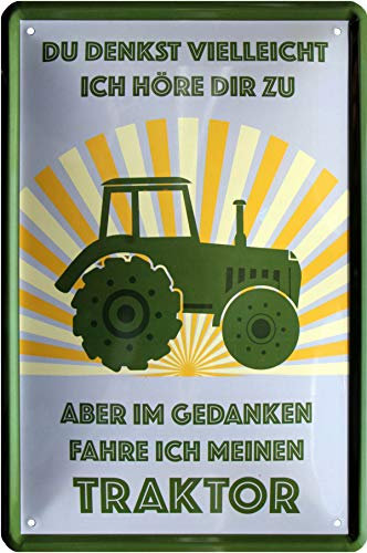 Ich höre nicht zu, in Gedanken fahre ich meinen Traktor 20x30 cm Blechschild 500
