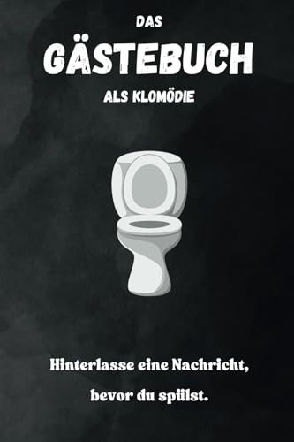 Das Klo Gästebuch für wahre Kackfreunde: Gästebuch / Freundebuch für 20 Kackfreunde mit lustigen und interessanten Fakten zum Toilettengang, auf 100 Seiten