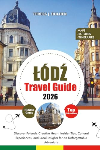 ŁÓDŹ TRAVEL GUIDE 2026: Discover Poland's Creative Heart: Insider Tips, Cultural Experiences, and Local Insights for an Unforgettable Adventure