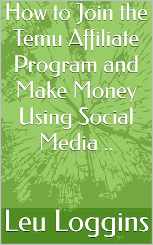 How to Join the Temu Affiliate Program and Make Money Using Social Media .. (English Edition)