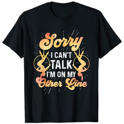 Sorry I Can't Talk I'm On My Other Line Dance Aerialists T-Shirt