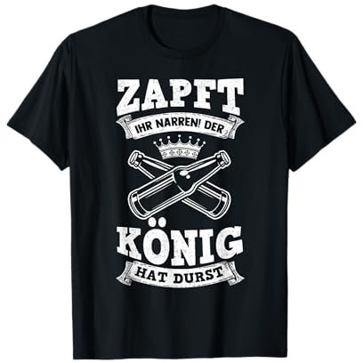 Zapft Ihr Narren Der König Hat Durst Saufen Bier Bierflasche T-Shirt