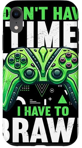 I Don't Have Time I Have To Brawl Gaming Videospieler Hülle für iPhone XR