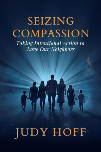 Seizing Compassion: Taking Intentional Action to Love Our Neighbors