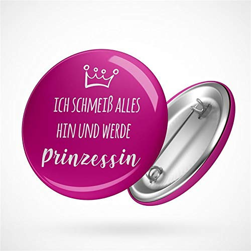 Huuraa Button Ich schmeiß alles hin und werde Prinzessin Geschenk Ansteck Pin Größe 59mm Ich schmeiß alles hin und werde Prinzessin Geschenkidee
