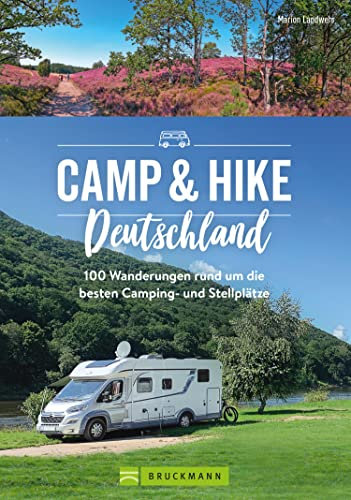 Camp & Hike Deutschland: 100 Wandertouren rund um die schönsten Camping- und Stellplätze