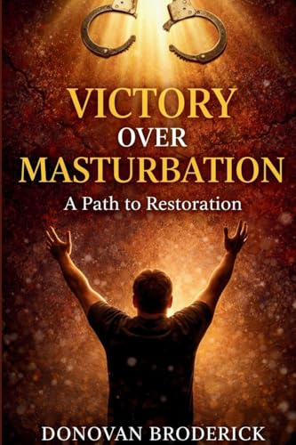 Victory Over Masturbation: A Path to Restoration
