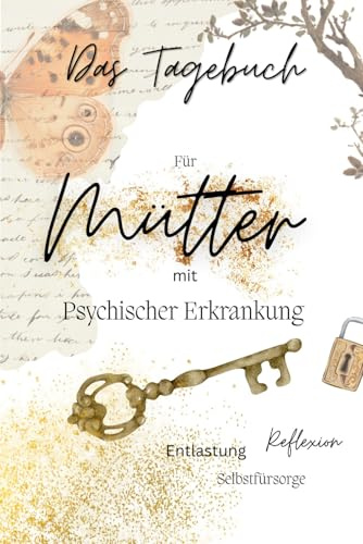 Tagebuch - Mutter sein mit psychischen Erkrankungen: Reflexion, emotionale Entlastung und Selbstfürsorge