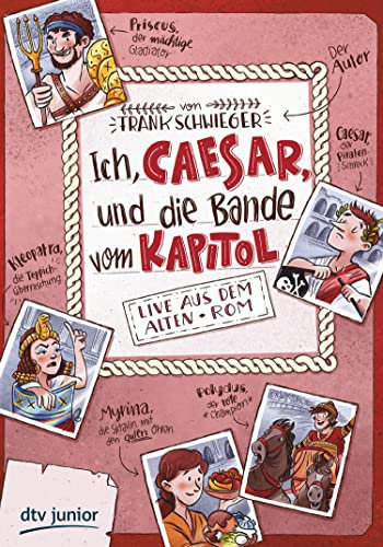Ich, Caesar, und die Bande vom Kapitol – Live aus dem alten Rom: Geschichte witzig und originell erzählt ab 10 (Geschichte(n) im Freundschaftsbuch-Serie 2)