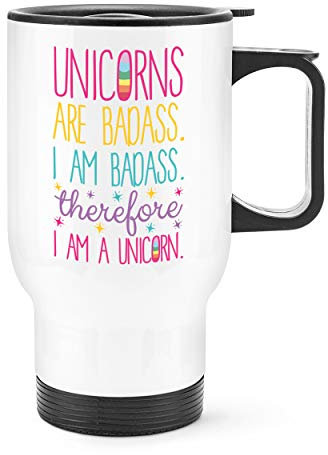Unicorns are Badass Therefore I Am A Unicorn Travel Mug Cup with Handle