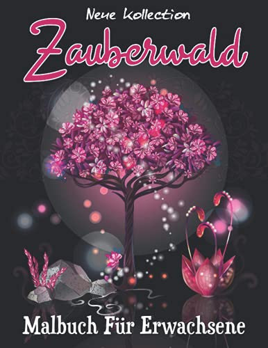 Zauberwald Malbuch Für Erwachsene: Entspannung mit bezauberndem magischem Land, Feen, schönen Blumen und Bäumen zum Stressabbau und alternativer Meditation