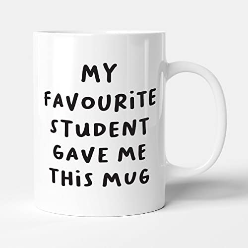 Victorian Printing Co - My Favourite Student Gave Me This Mug - Teacher Gift Mug, Ceramic, 11fl.oz.