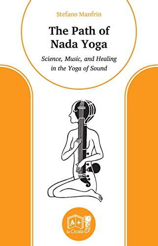 The Path of Nada Yoga: Science, Music, and Healing in the Yoga of Sound (English Edition)