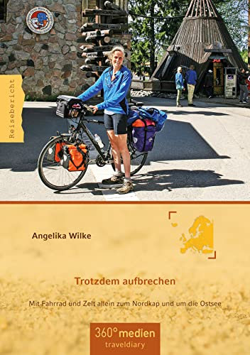Trotzdem Aufbrechen: Mit Fahrrad und Zelt allein zum Nordkap und um die Ostsee
