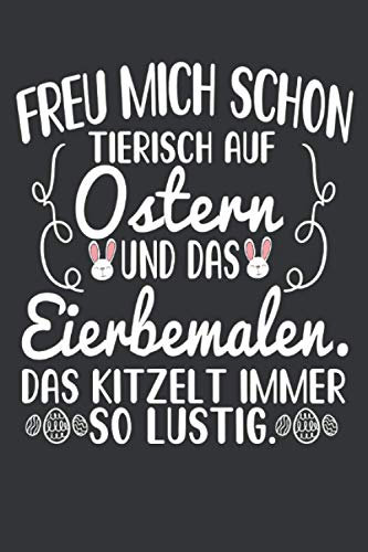 Freu mich schon tierisch auf Ostern und das Eierbemalen. Das kitzelt immer so lustig: Ostern Notizbuch - Ostern Geschenk für Osterhasen - 120 linierte ... Osterneste mit Ostereier | Geschenk zu Ostern