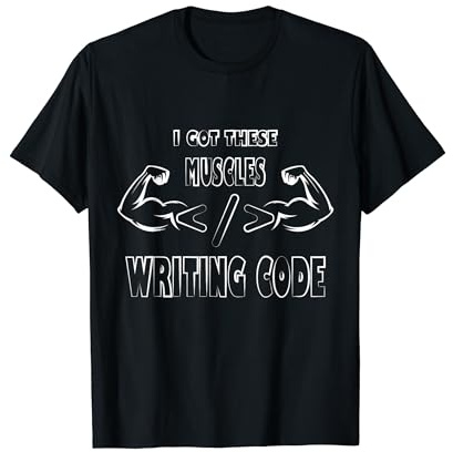 I Got These Muscles Writing Code gifts for computer science T-Shirt