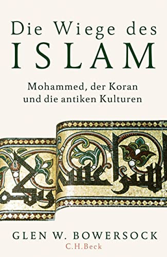 Die Wiege des Islam: Mohammed, der Koran und die antiken Kulturen