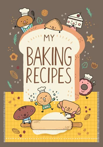 MY BAKING RECIPES: cute recipe journal to write in, 7x10, 120 pages (Bakery Notebook Journal, Band 2)